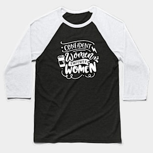Confident Women Empower Women Motivational Quote Baseball T-Shirt
